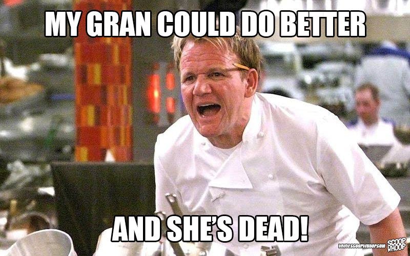 These 29 Memes Of Gordon Ramsay Insulting People Are Too Damn Funny Scoopwhoop