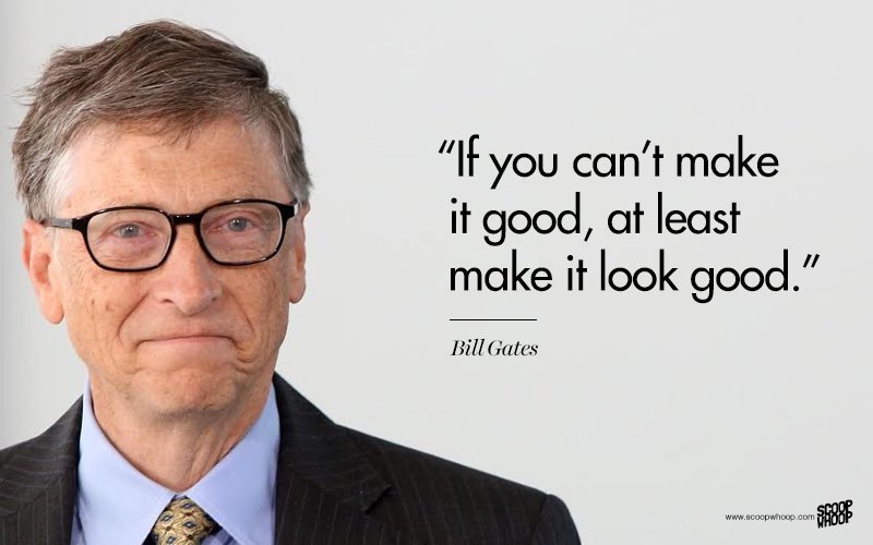 Bill Gates Quote: “If you can't make it good, at least make it look good.”