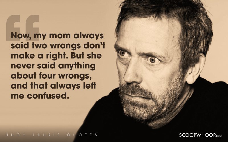 Hugh Laurie House Quotes