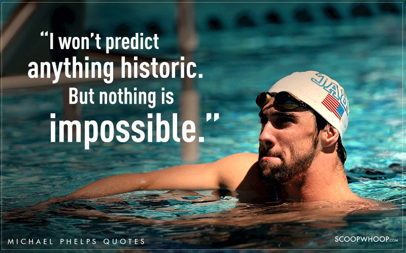 14 Quotes By Michael Phelps That Explain Why Hes The Greatest Olympian Of All Time Scoopwhoop 