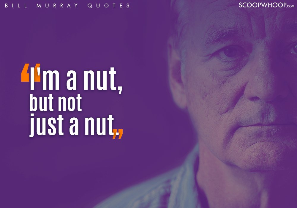 Bill Murray Quotes That Are A Quirky Guide To The Freaky Journey Called Life Scoopwhoop