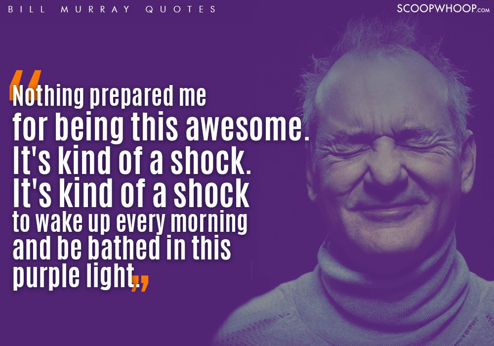 Bill Murray Quotes That Are A Quirky Guide To The Freaky Journey Called Life Scoopwhoop