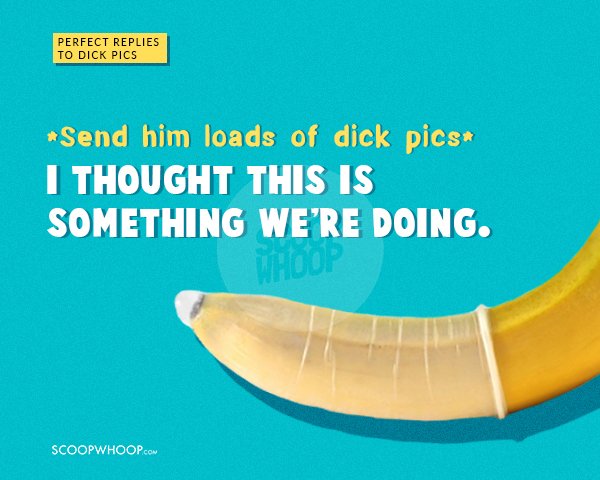Perfect Responses To Someone Who Sends You Unsolicited Dick Pics
