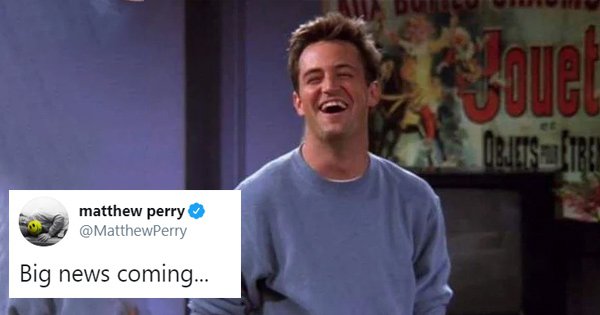 Matthew perry tweeted ‘big news coming’ & twitter is doing that weird chandler bing dance - scoopwhoop