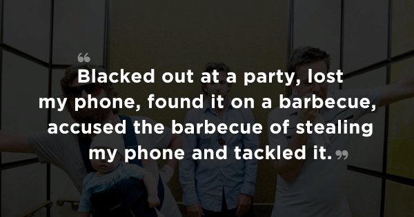 People Share Their Wild Drunk Stories That Will Put Even 