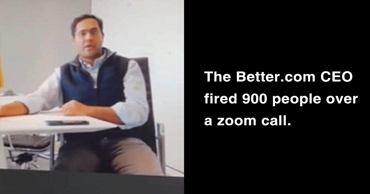 Better.com's CEO Says He 'Blundered' By Laying Off 900 Employees In One  Brutal Zoom Call