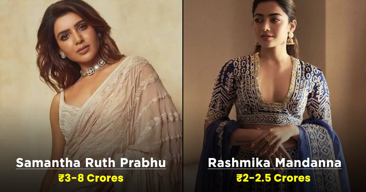 From Samantha Ruth Prabhu To Rashmika, Here Are 12 Of The Highest-Paid ...