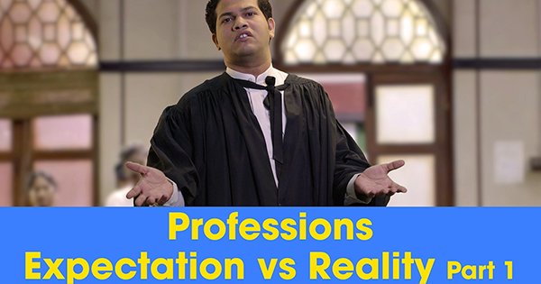 Professions – Expectations Vs Reality – Part 1