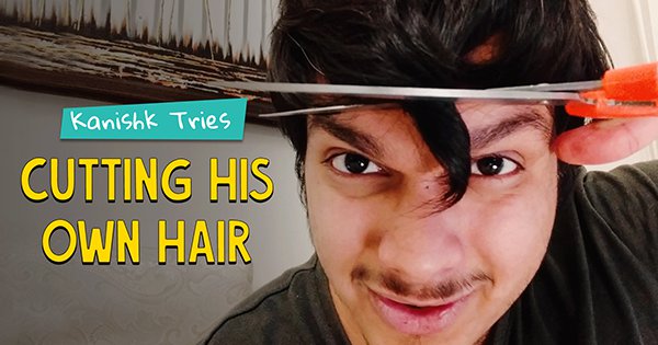 Kanishk Tries Cutting His Own Hair - ScoopWhoop