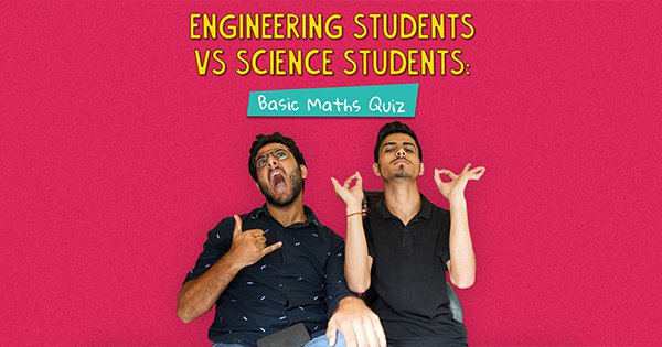 Engineering Students Vs Science Students: Basic Maths Quiz