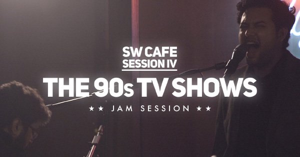 SW Cafe – The 90s TV Shows Jam Session
