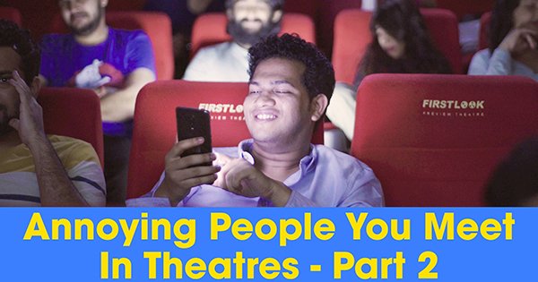 Annoying People You Meet In Theatres | Part 2