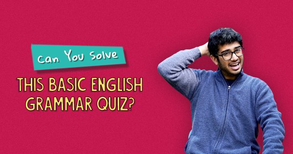 Can You Solve This Basic English Grammar Quiz?