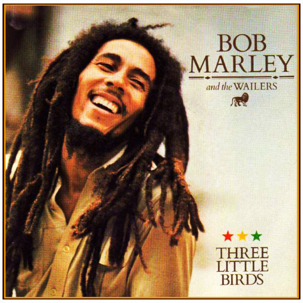 "Three Little Birds" by Bob Marley and the Wailers Feel Good Songs