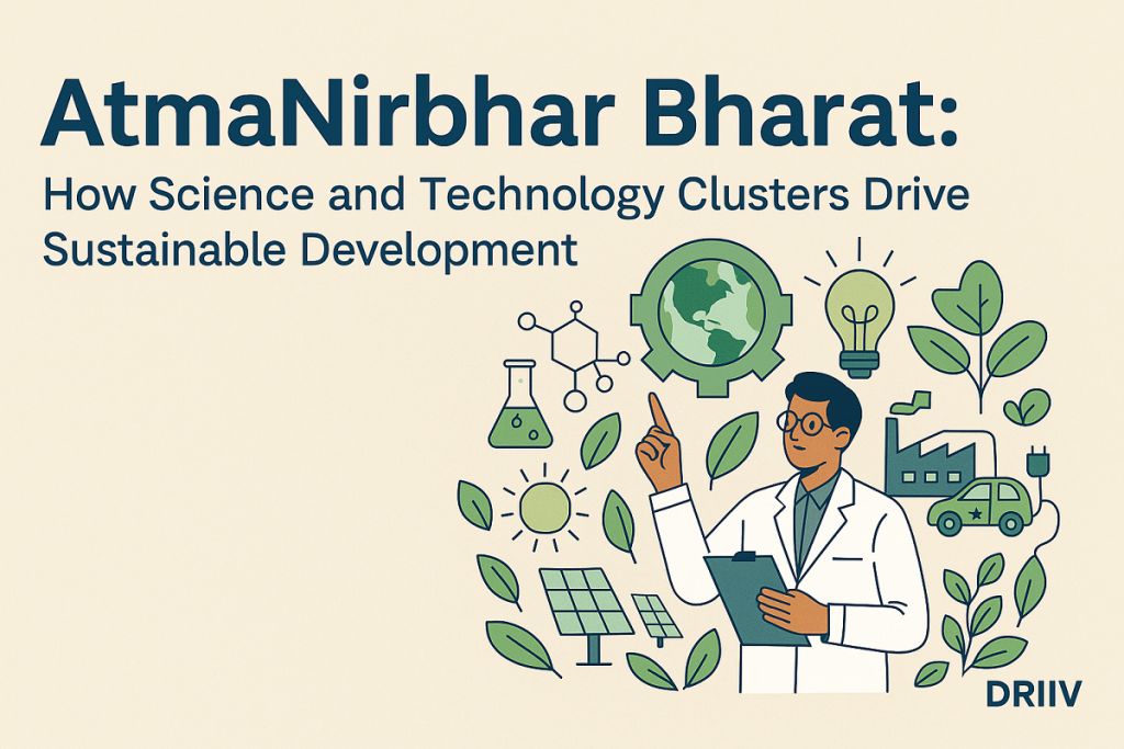 Atmanirbhar Bharat: How Science And Technology Clusters Drive Sustainable  Development | DRIIV